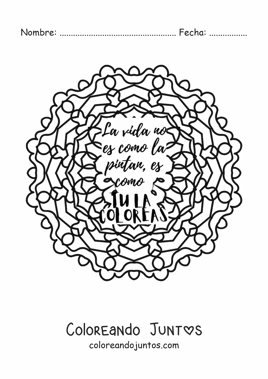 Imagen para colorear de un mandala con la frase la vida no es como la pintan, es como tú la coloreas