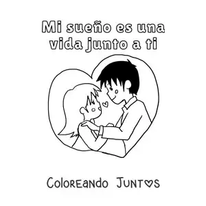 Imagen para colorear de pareja de enamorados y la frase mi sueño es una vida junto a ti