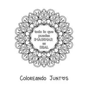 Imagen para colorear de un mandala con la frase todo lo que puedes imaginar es real