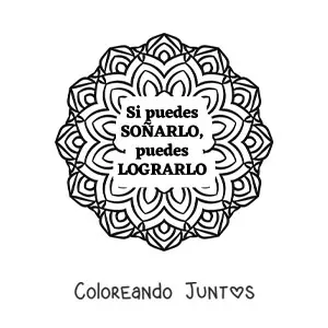 Imagen para colorear de un mandala con la frase si puedes soñarlo, puedes lograrlo